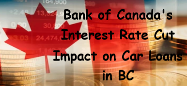 Bank of Canada's Interest Rate Cut Impact on Car Loans in BC