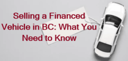 Selling a Financed Vehicle in BC: What You Need to Know
