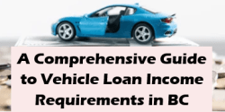 A Comprehensive Guide to Vehicle Loan Income Requirements in BC