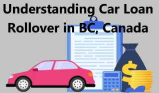 Understanding Car Loan Rollover in BC, Canada
